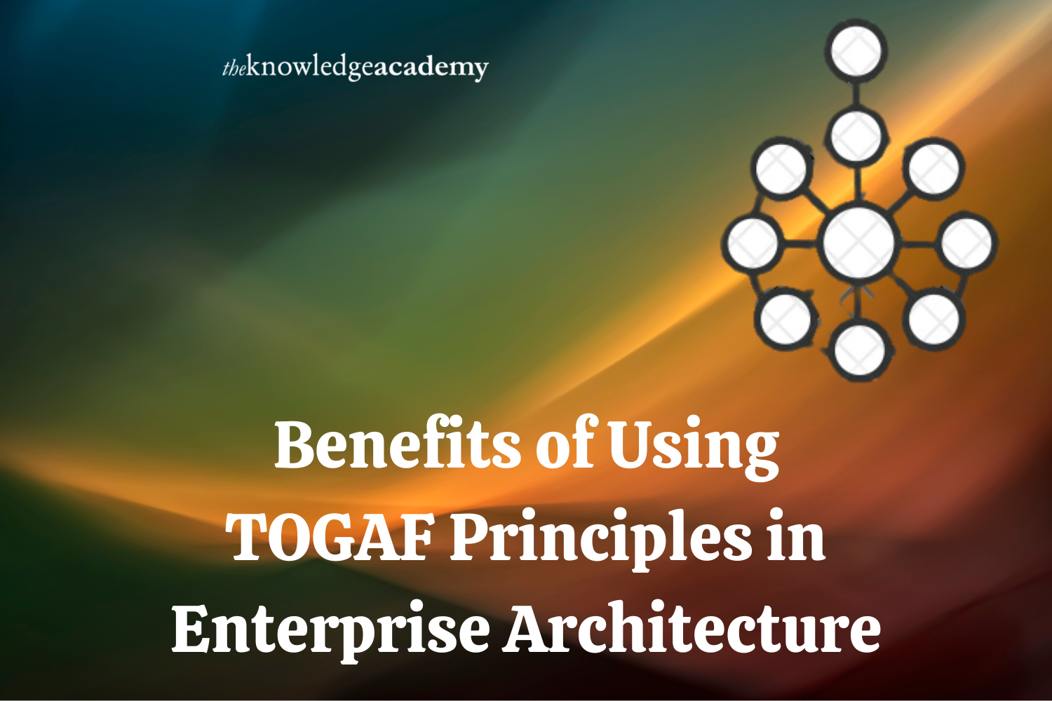 Benefits of Using TOGAF Principles in Enterprise Architecture